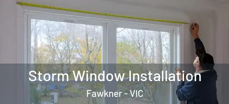  Storm Window Installation Fawkner - VIC