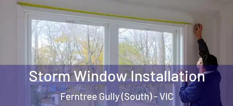  Storm Window Installation Ferntree Gully (South) - VIC