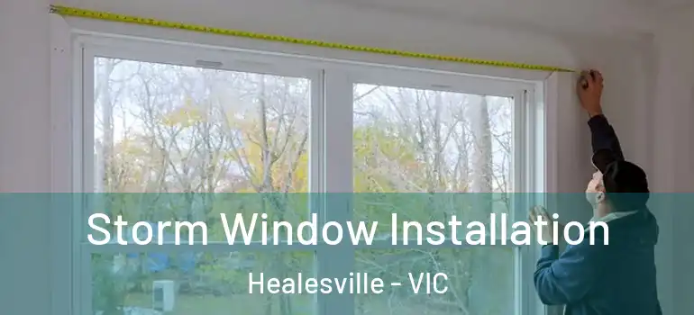 Storm Window Installation Healesville - VIC