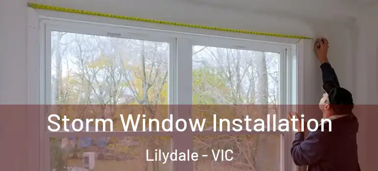  Storm Window Installation Lilydale - VIC