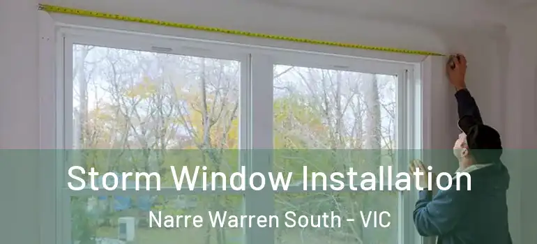  Storm Window Installation Narre Warren South - VIC