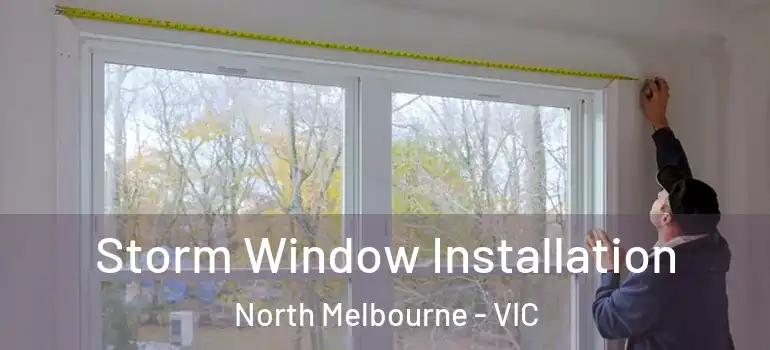 Storm Window Installation North Melbourne - VIC