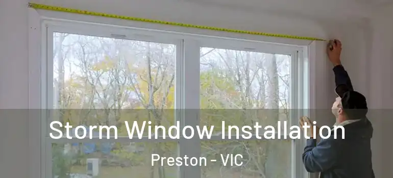 Storm Window Installation Preston - VIC