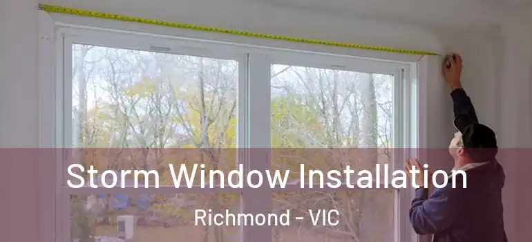 Storm Window Installation Richmond - VIC