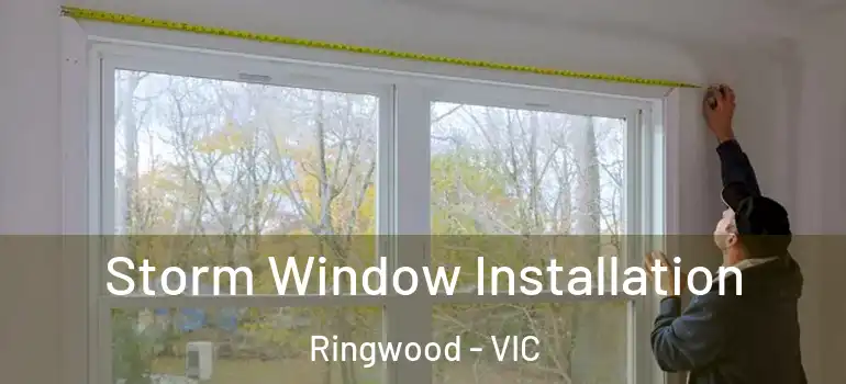 Storm Window Installation Ringwood - VIC