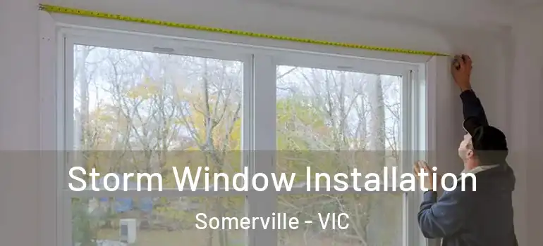  Storm Window Installation Somerville - VIC