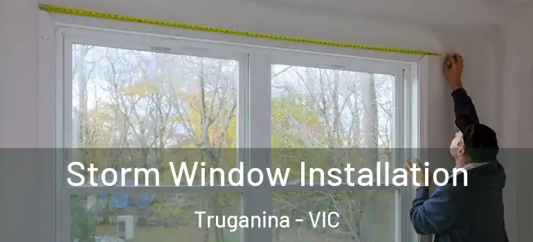 Storm Window Installation Truganina - VIC