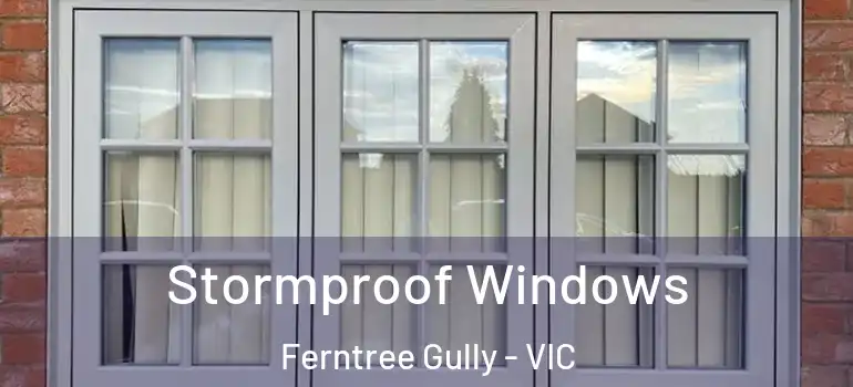 Stormproof Windows Ferntree Gully - VIC