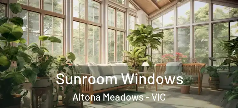  Sunroom Windows Altona Meadows - VIC