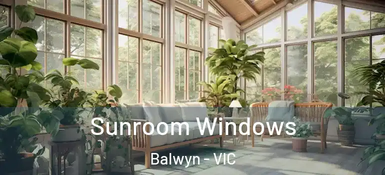 Sunroom Windows Balwyn - VIC