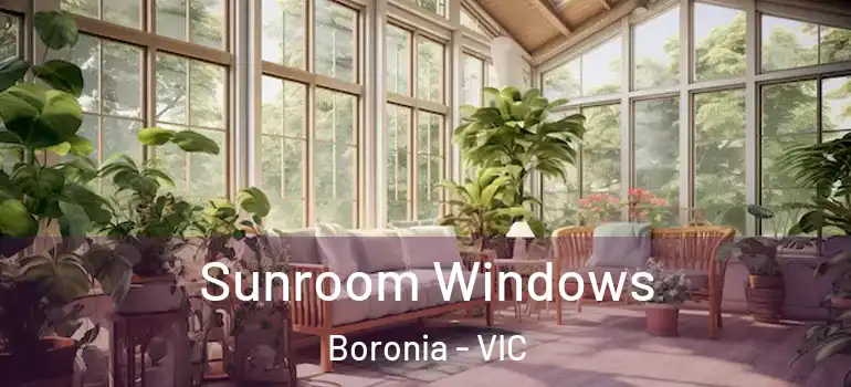 Sunroom Windows Boronia - VIC