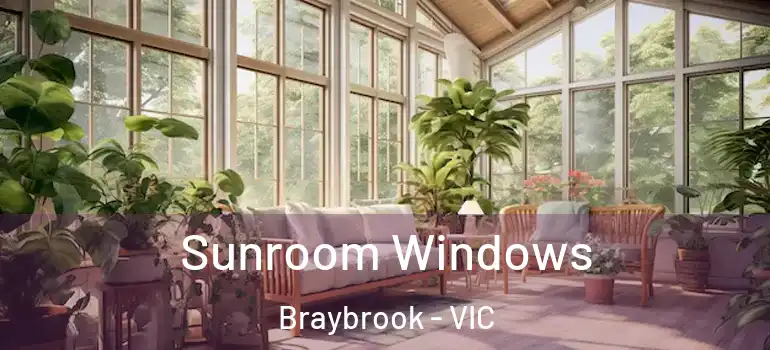 Sunroom Windows Braybrook - VIC