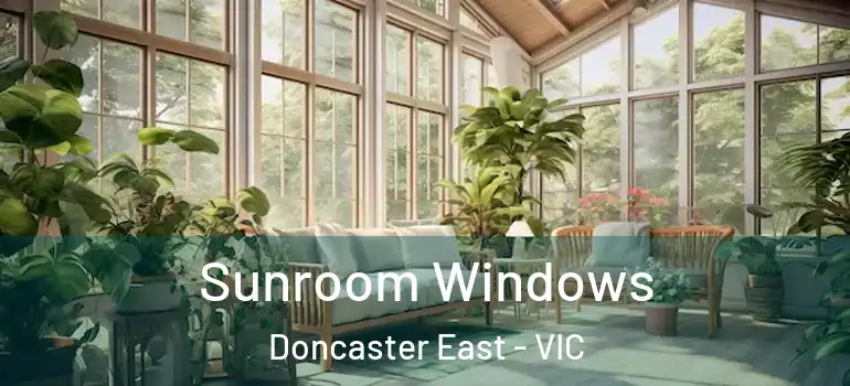 Sunroom Windows Doncaster East - VIC