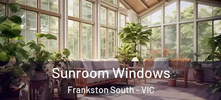 Sunroom Windows Frankston South - VIC