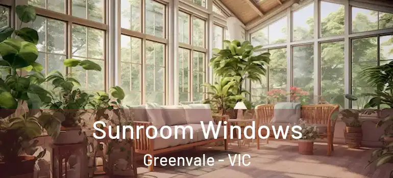 Sunroom Windows Greenvale - VIC