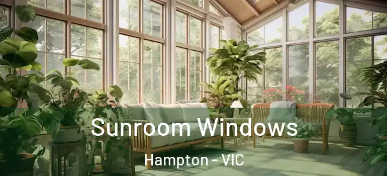 Sunroom Windows Hampton - VIC