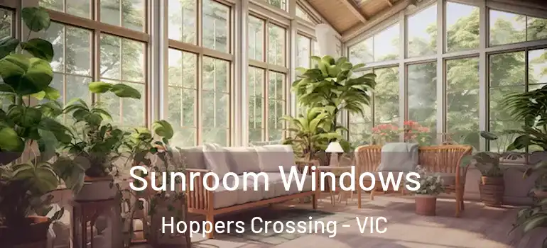 Sunroom Windows Hoppers Crossing - VIC