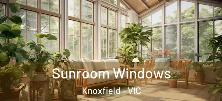 Sunroom Windows Knoxfield - VIC