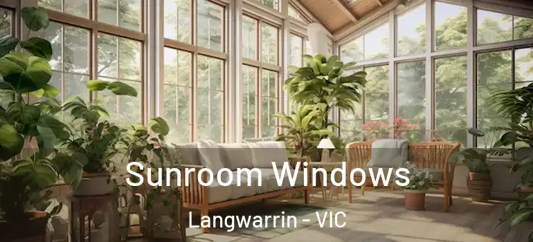 Sunroom Windows Langwarrin - VIC