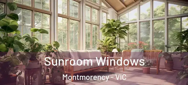 Sunroom Windows Montmorency - VIC