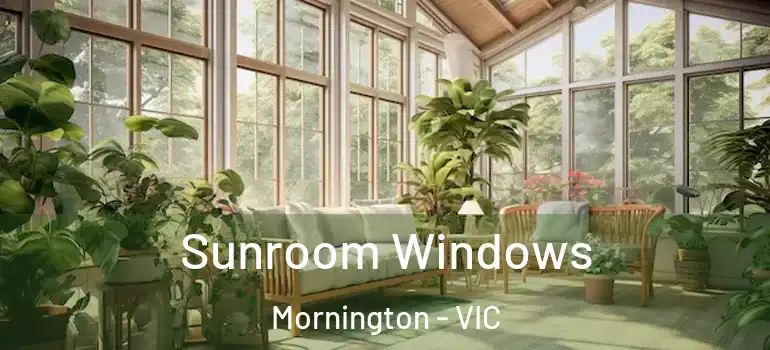  Sunroom Windows Mornington - VIC