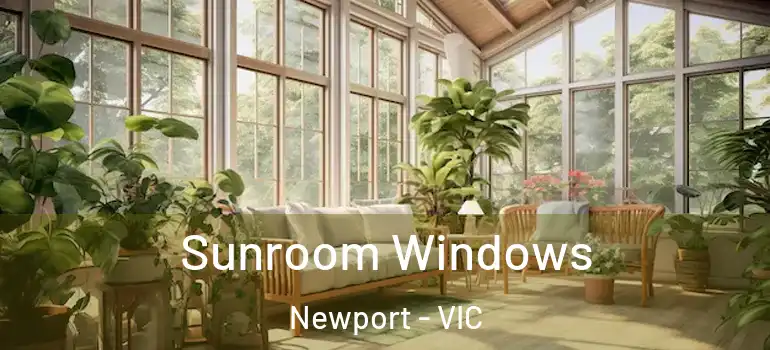 Sunroom Windows Newport - VIC