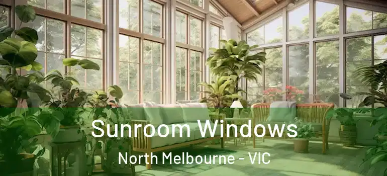 Sunroom Windows North Melbourne - VIC