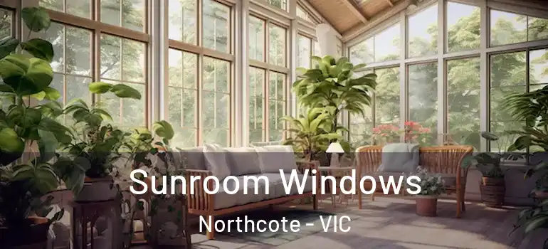 Sunroom Windows Northcote - VIC