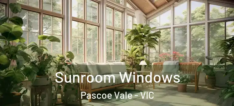 Sunroom Windows Pascoe Vale - VIC