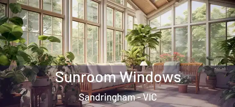 Sunroom Windows Sandringham - VIC
