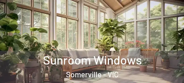 Sunroom Windows Somerville - VIC