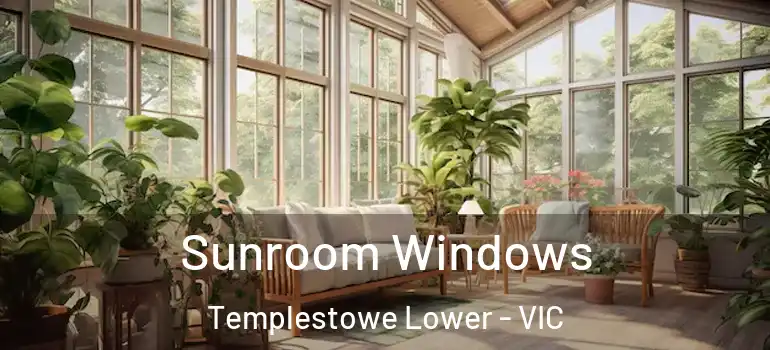 Sunroom Windows Templestowe Lower - VIC