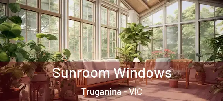  Sunroom Windows Truganina - VIC