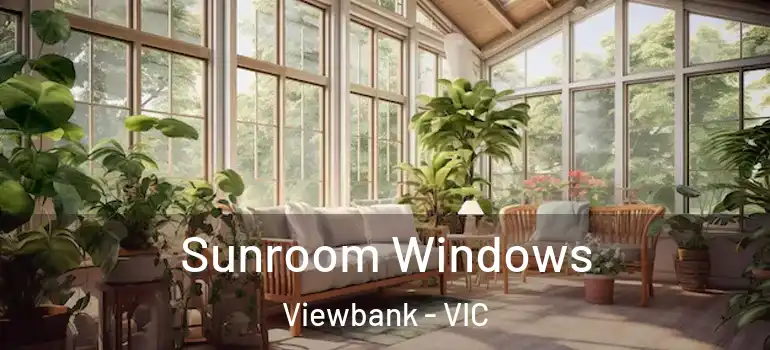 Sunroom Windows Viewbank - VIC