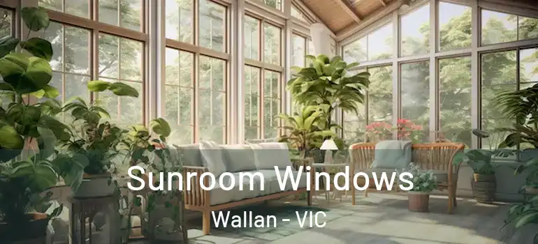 Sunroom Windows Wallan - VIC