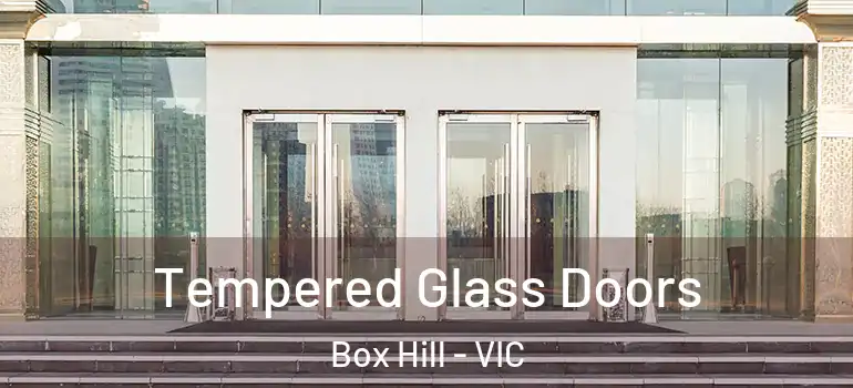 Tempered Glass Doors Box Hill - VIC