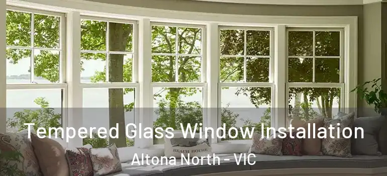 Tempered Glass Window Installation Altona North - VIC