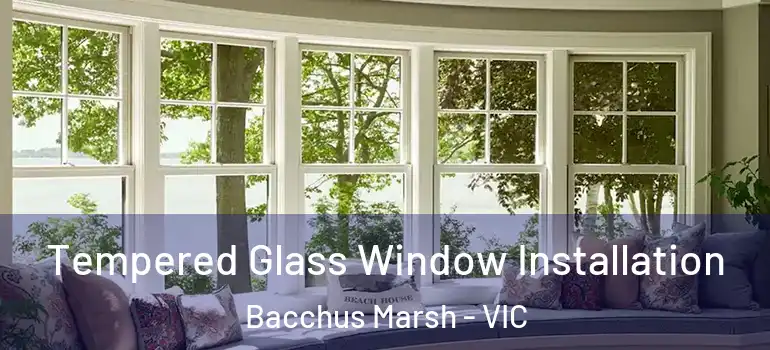 Tempered Glass Window Installation Bacchus Marsh - VIC