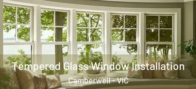 Tempered Glass Window Installation Camberwell - VIC