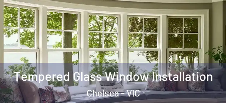 Tempered Glass Window Installation Chelsea - VIC