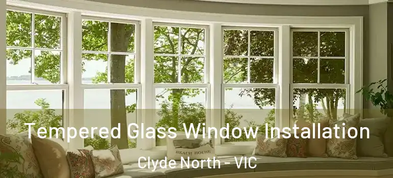 Tempered Glass Window Installation Clyde North - VIC