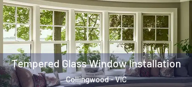 Tempered Glass Window Installation Collingwood - VIC