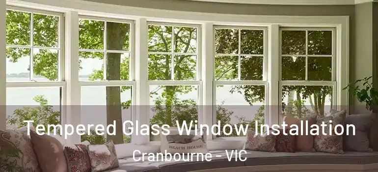 Tempered Glass Window Installation Cranbourne - VIC
