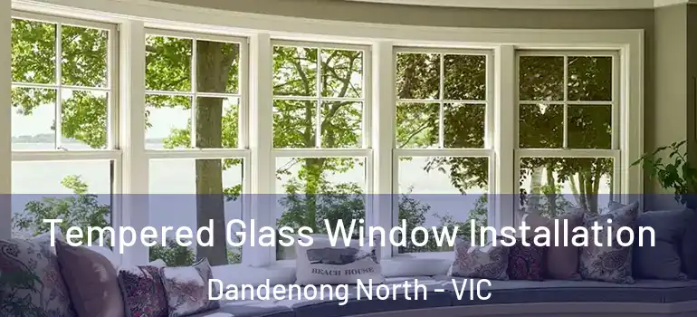 Tempered Glass Window Installation Dandenong North - VIC