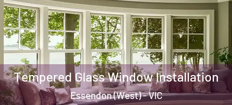 Tempered Glass Window Installation Essendon (West) - VIC