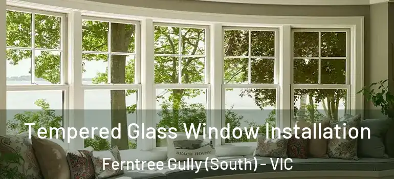  Tempered Glass Window Installation Ferntree Gully (South) - VIC