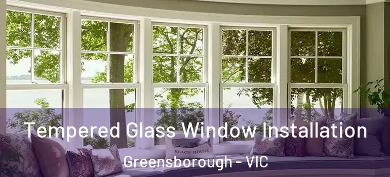  Tempered Glass Window Installation Greensborough - VIC