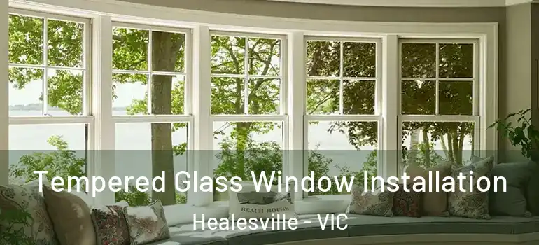 Tempered Glass Window Installation Healesville - VIC