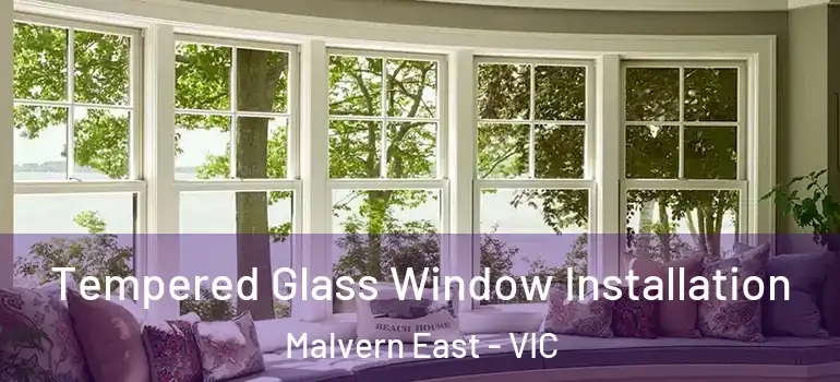 Tempered Glass Window Installation Malvern East - VIC