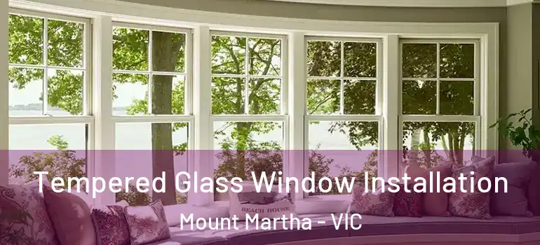 Tempered Glass Window Installation Mount Martha - VIC